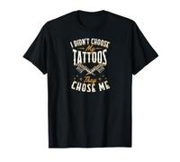 Je n'ai Pas Choisi Mes Tatouages, C'est eux Qui m'ont Choisi T-Shirt