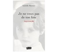 Je Ne Veux Pas De Ton Foie - Lettre À Ma Fille