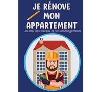 Je rénove mon appartement - journal des travaux et des aménagements: Notez les travaux et les budgets de rénovation de votre appartement - Annuaire des prestataires - calendrier d'entretien