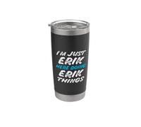 Je suis juste Erik qui fait Erik Things Funny Name Gobelet isotherme en acier inoxydable double paroi