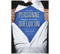 Je Suis Personne Mais Je Veux Être Quelqu'un - Réveillez Le Super-Héros Qui Sommeille En Vous !