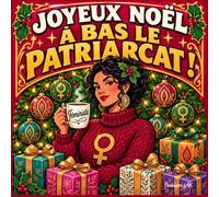 Joyeux Noël - À bas le patriarcat!: Un Noël à colorier pour celles et ceux qui préfèrent mettre le patriarcat au pied du sapin