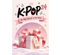 K-POP²⁴ Der ultimative K-Pop-Adventskalender für echte Fans: Unnützes Wissen, lustige Fan-Momente und knifflige Würdest-du-eher-Fragen bis Weihnachten