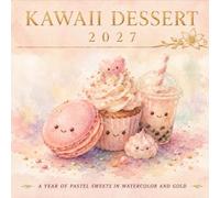Kawaii Dessert Calendar 2027: 12 Months of Pastel Dessert Illustrations | A Cheerful Kitchen Companion | Birthday or Holiday Gift