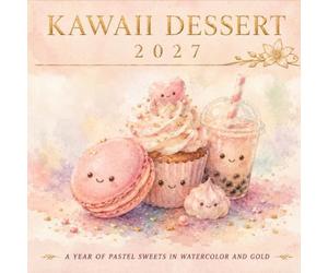 Kawaii Dessert Calendar 2027: 12 Months of Pastel Dessert Illustrations | A Cheerful Kitchen Companion | Birthday or Holiday Gift