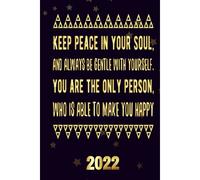 Keep Peace In Your Soul, And Always Be Gentle With Yourself You Are The Only Person, Who Is Able To Make You Happy 2022: Inspriational 2022 Planner Monthly Weekly 2 Years Calendar With Vision Boards,