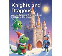 Knights and Dragons Advent Calendar Coloring Book: Countdown to Christmas with 24 Bold and Easy Numbered Pages of Knights, Dragons and Castles for Kids Ages 4-8
