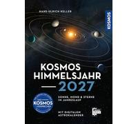 Kosmos Himmelsjahr 2027: Sonne, Mond und Sterne im Jahreslauf - Astronomie-Jahrbuch mit digitalem Astrokalender, Planeten und Sternbildern. Highlight: totale Sonnenfinsternis 2027