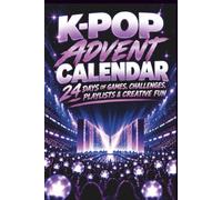 KPOP ADVENT CALENDAR: 24 Days of Games, Challenges, Playlists & Creative Fun for the Ultimate K-Pop Christmas Countdown. Perfect Gift for Tween & Teen Girls, Daughters, Granddaughters & Nieces