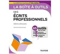 La Boîte À Outils Des Écrits Professionnels - 65 Outils Clés En Mains + 15 Exercices D'approfondissement + 8 Ressources En Ligne