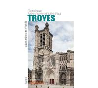 La Cathédrale Saint-Pierre-et-Saint-Paul de Troyes - Sylvie Balcon - Monum Patrimoine Eds Du - broché - Guide