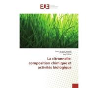 La citronnelle: composition chimique et activites biologique - Franck Mouelle, - Universitaires Europeennes - broché - Etude