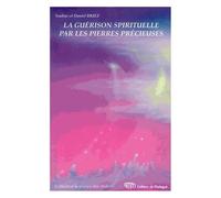 La Guérison Spirituelle Par Les Pierres Précieuses - Coimmunications Des Anges Et Des Maîtres Cosmiques