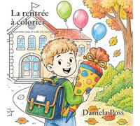 La rentrée à colorier: Du premier jour d'école à la récréation, cahier de coloriage pour les futurs écoliers