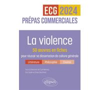 La violence. 50 œuvres en fiches pour réussir sa dissertation de culture générale Prépas commerciales ECG / ECT 2024 - Cyril Morana - Ellipses - broché - Scolaire / Universitaire