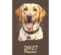Labrador Dog Owner's Planner 2027 - UK Edition 200 Pages: Weekly and Monthly Dog Lover Organiser with Bank Holidays, Birthday Reminders, Dog Records and Walking Log