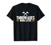 Lancer Les haches Premier Travail Plus Tard Jeu de Lancer de Hache Lanceur de Hache T-Shirt