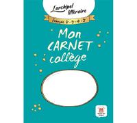 L'archipel littéraire, français 6e, 5e, 4e, 3e : mon carnet collège