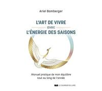 L'art De Vivre Avec L'énergie Des Saisons - Manuel Pratique De Mon Équilibre Tout Au Long De L'année