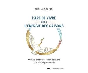 L'art De Vivre Avec L'énergie Des Saisons - Manuel Pratique De Mon Équilibre Tout Au Long De L'année