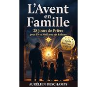 L'AVENT EN FAMILLE 28 Jours de Prière pour Vivre Noël avec ses Enfants: Traditions Catholiques, Couronne et Crèche Expliquées Simplement