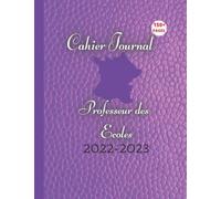 le cahier journal du prof des ecoles 2022 2023 sobelle: Mon organiseur de prof des écoles 2022-2023, cahier de Bord Enseignant, Cahier Journal Maitresse et Maitre d'Ecole et Agenda Prof