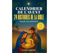 Le Calendrier de l'Avent Chrétien - 24 histoires de la Bible pour les enfants: D'Adam et Ève à Jésus - Les Histoires de la Bible pour les enfants et ... seul, comme histoires du soir ou en famille