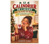 LE CALENDRIER DE L'AVENT DES BLAGUES DE MAMAN: 24 JOURS DE BLAGUES DRÔLES, DE VÉRITÉS SANS BLAGUE ET DE CHAOS DES FÊTES POUR LA FEMME QUI ORGANISE NOËL