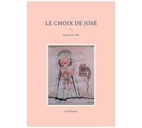 Le Choix De Jose - Lettre À Ma Fille