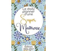 Le Daily Planner d'une Super Maîtresse: Planificateur journalier non-daté, Idée Cadeau de Fin d'Année pour Enseignante