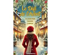 Le Défi de l'Avent : 24 jours pour trouver l'amour: Une romance de Noël, comme un calendrier de l'Avent : chaque jour, un chapitre pour croire de nouveau en l'amour.