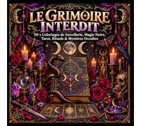 LE GRIMOIRE INTERDIT: 50 Coloriages de Sorcellerie, Magie Noire, Tarot, Astrologie, Rituels & Mystères Occultes - Livre de Coloriage Mystique pour Adultes -