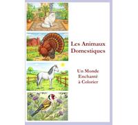 Les Animaux Domestiques - Un Monde Enchanté à Colorier: Chiens, chats, animaux de la ferme et compagnons exotiques Histoires, anecdotes et illustrations raffinées