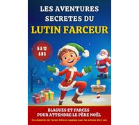 Les Aventures secrètes du Lutin Farceur: Blagues et farces pour attendre le père noël | Un calendrier de l’avent drôle et magique pour les enfants dès 5 ans