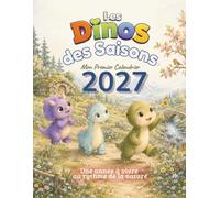 Les Dinos des Saisons: Mon premier calendrier 2027 : 12 contes illustrés, activités nature, coloriages et roue des saisons à construire pour les enfants de 4 à 8 ans