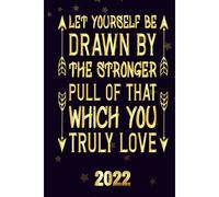 Let Yourself Be Drawn By The Stronger Pull Of That Which You Truly Love 2022: Inspriational 2022 Planner Monthly Weekly 2 Years Calendar With Vision Boards, To Do Lists, Notes