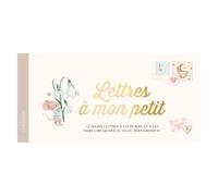 Lettres À Mon Petit - 12 Jolies Lettres À Lui Écrire Et À Lui Faire Lire Quand Il (Elle) Sera Grand(E)