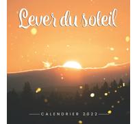 Lever Du Soleil Calendrier 2022: Calendrier 12 mois, de janvier 2022 à décembre 2022 - 8.5 po x 8.5 po - Un accessoire pratique pour vous aider à planifier et suivre votre vie quotidienne