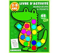 Livre d'Activité Marqueurs à Points Animaux 2 à 5 Ans: Cahier de Coloriage Enfant avec 65 Dessins XXL d'Animaux à Colorier Selon Vos Envies : Crayons, ... Gommettes ou autres Techniques de Coloriage