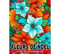 Livre de coloriage de fleurs de Noël: Pages de coloriage pour adultes avec des motifs fa