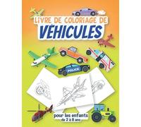 Livre de coloriage de véhicules pour les enfants de 2 à 8 ans: Mon premier livre de coloriage de véhicules pour les enfants - avion, moto, voiture et ... de coloriage anti-stress pour nos enfants