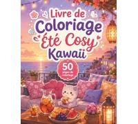 Livre de Coloriage Été Cosy Kawaii: 50 illustrations de vacances relaxantes pour adultes et ados - fruits, fleurs, plage et instants doux