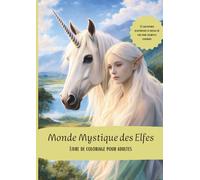 Livre de coloriage « Monde mystique des elfes »: Univers féerique et magique avec elfes, licornes et pégases - 52 motifs en grayscale dans un style ... - Pour coloristes avancés et adultes.