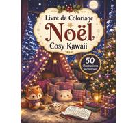 Livre de Coloriage Noël Cosy Kawaii: 50 scènes réconfortantes à colorier pour adultes et ados - cheminée, chocolat chaud, cadeaux et sapins lumineux