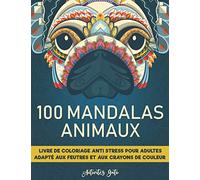 Livre de Coloriage pour Adultes - Mandalas d'Animaux Anti-Stress: 100 dessins zen à colorier pour se détendre et se relaxer sur la nature, les animaux ... lions, loup, chien, chat, papillon et fleurs.
