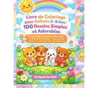 Livre de Coloriage pour Enfants 3-8 Ans : 100 Dessins Simples et Adorables: Animaux Mignons, Nature, Nourriture et Monde Fantastique - Grands Dessins Faciles pour Tout-Petits, Maternelle et Débutants