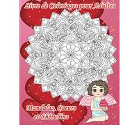 Livre de Coloriages pour Adultes - Mandalas, Cœurs et Chérubins: 30 dessins pour célébrer l’Amour ou pour un peu de douceur : des images avec détails ... anges. Idée cadeau pour la Saint Valentin