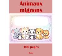 Livres de Coloriage Animaux Mignons: 100 Images Adorables à Colorier pour Enfants