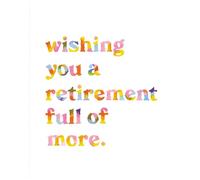 Love Muchly Greeting Cards: Retirement - Wishing you a retirement full of more (Pack of 6)