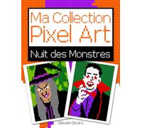 Ma Collection Pixel Art - Nuit des Monstres: Livre de coloriage Pixel Art sur le thème des monstres d'Halloween - Reproduis et colorie d'après les modèles.